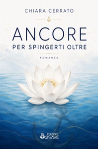 Ancore per spingerti oltre. Il coraggio di ri-conoscersi - Librerie.coop