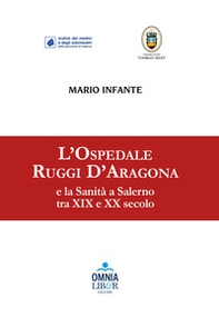 L'Ospedale Ruggi D'Aragona e la sanità a Salerno tra XIX e XX secolo - Librerie.coop