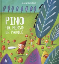 Pino ha perso le parole - Librerie.coop Pino ha perso le parole - Librerie.coop