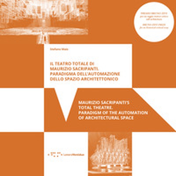 Il teatro totale di Maurizio Sacripanti. Paradigma dell'automazione dello spazio architettonico. Ediz. italiana e inglese - Librerie.coop