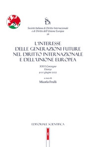 L'interesse delle generazioni future nel diritto internazionale e dell'Unione europea. XXVI Convegno, Firenze 9-10 giugno 2022 - Librerie.coop
