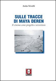 Sulle tracce di Maya Deren. Il cinema come progetto e avventura - Librerie.coop