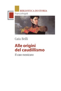Alle origini del caudillismo. Il caso messicano - Librerie.coop