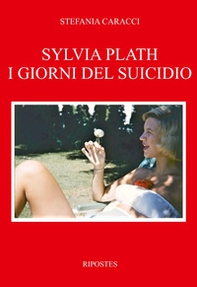 Sylvia Plath. I giorni del suicidio - Librerie.coop Sylvia Plath. I giorni del suicidio - Librerie.coop