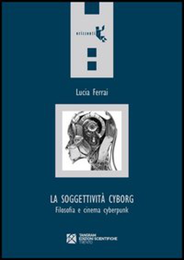 La soggettività cyborg. Filosofia e cinema cyberpunk - Librerie.coop