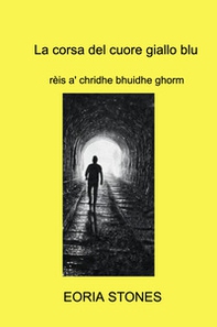La corsa del cuore giallo blu. Rèis a' chridhe bhuidhe ghorm - Librerie.coop