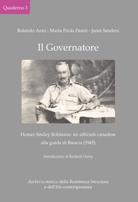 Il Governatore. Homer Smiley Robinson: un ufficiale canadese alla guida di Brescia (1945) - Librerie.coop