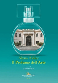 Alyssa Ashley. Il profumo dell'arte - Librerie.coop