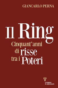 Il ring. Cinquant'anni di risse tra i poteri - Librerie.coop