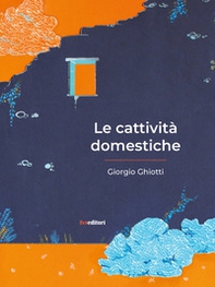 Le cattività domestiche - Librerie.coop Le cattività domestiche - Librerie.coop