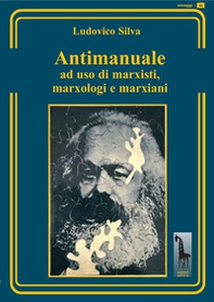 Antimanuale ad uso di marxisti, marxologi e marxiani - Librerie.coop