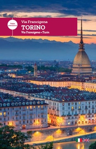 Via Francigena. Torino. Tappa alternativa. Ediz. italiana e inglese - Librerie.coop Via Francigena. Torino. Tappa alternativa. Ediz. italiana e inglese - Librerie.coop