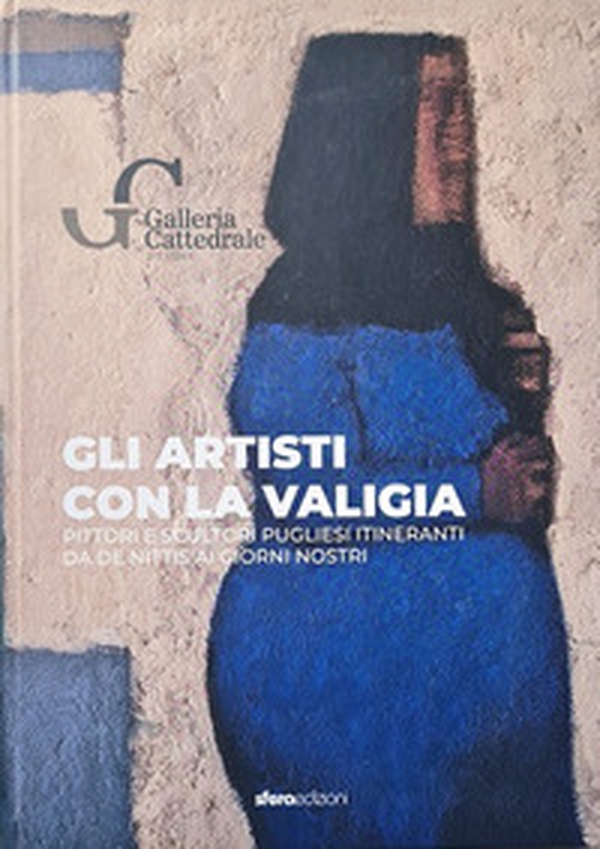 Gli artisti con la valigia. Pittori e scultori pugliesi itineranti. Da De Nittis ai giorni nostri - Librerie.coop Gli artisti con la valigia. Pittori e scultori pugliesi itineranti. Da De Nittis ai giorni nostri - Librerie.coop