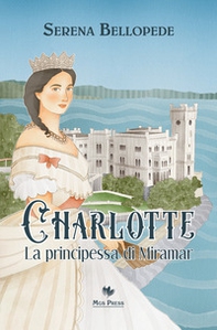 Charlotte, la principessa di Miramar - Librerie.coop