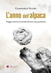 L'anno dell'alpaca. Viaggio intorno al mondo durante una pandemia - Librerie.coop