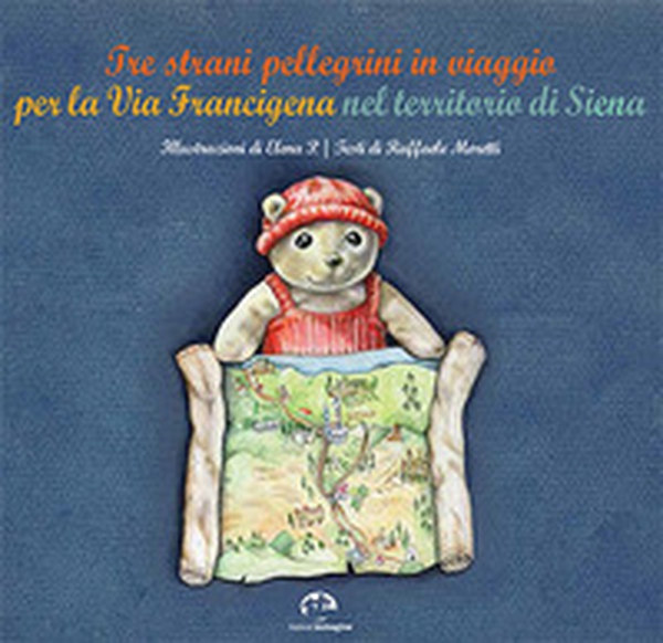 Tre strani pellegrini in viaggio per la Via Francigena nel territorio di Siena - Librerie.coop Tre strani pellegrini in viaggio per la Via Francigena nel territorio di Siena - Librerie.coop