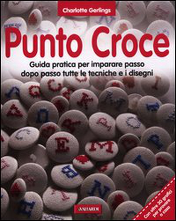 Punto croce. Guida pratica per imparare passo dopo passo tutte le tecniche e i disegni - Librerie.coop Punto croce. Guida pratica per imparare passo dopo passo tutte le tecniche e i disegni - Librerie.coop