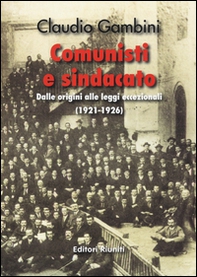 Comunisti e sindacato. Dalle origini alle leggi eccezionali (1921-1926) - Librerie.coop