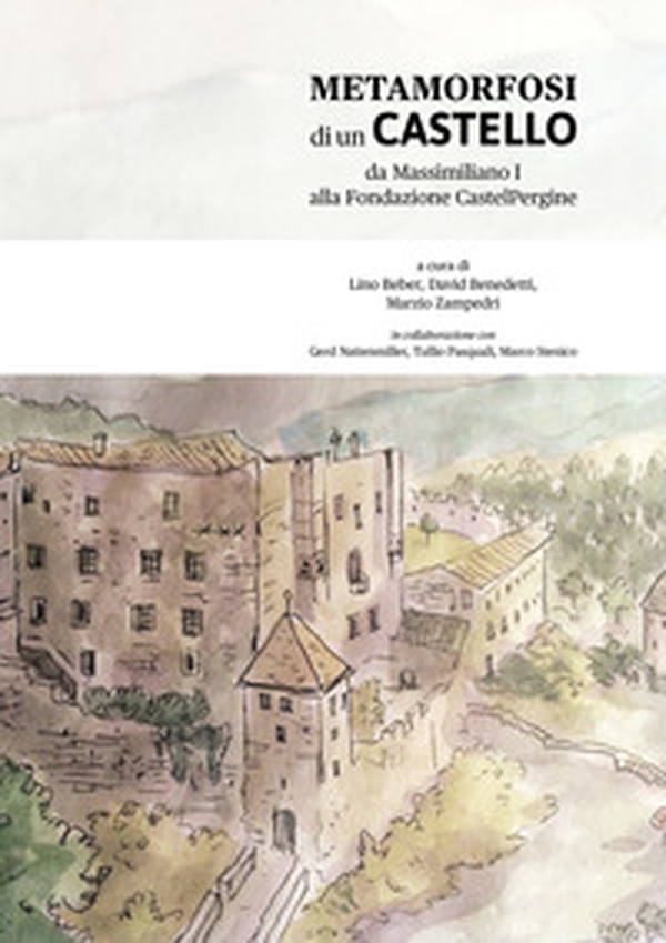 Metamorfosi di un castello. Da Massiliano I alla Fondazione Castelpergine - Librerie.coop Metamorfosi di un castello. Da Massiliano I alla Fondazione Castelpergine - Librerie.coop