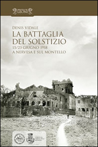 La battaglia del solstizio. 15-23 giugno 1918 a Nervesa e sul Montello - Librerie.coop