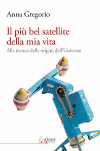 Il più bel satellite della mia vita. Alla ricerca delle origini dell'Universo - Librerie.coop Il più bel satellite della mia vita. Alla ricerca delle origini dell'Universo - Librerie.coop