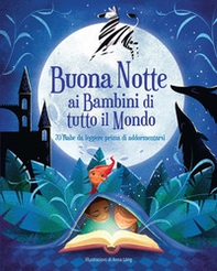 Buonanotte ai bambini di tutto il mondo. 70 fiabe da leggere prima di addormentarsi - Librerie.coop
