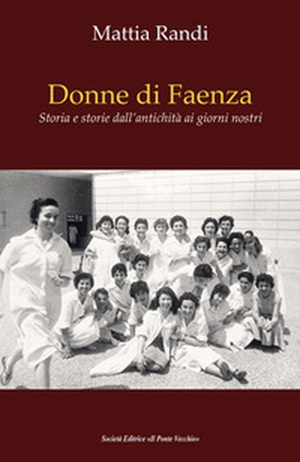 Donne di Faenza. Storia e storie dall'antichità ai giorni nostri - Librerie.coop