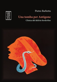 Una tomba per Antigone. Clinica del delirio borderline - Librerie.coop Una tomba per Antigone. Clinica del delirio borderline - Librerie.coop