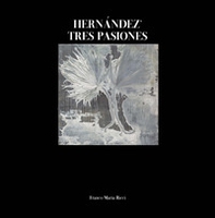 Hernández. Tres pasiones. Ediz. italiana e spagnola - Librerie.coop