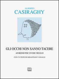 Gli occhi non sanno tacere. Aforismi per vivere meglio - Librerie.coop