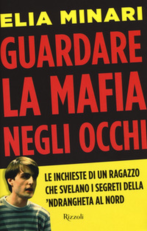 Guardare la mafia negli occhi. Le inchieste di un ragazzo che svelano i segreti della 'ndrangheta al Nord - Librerie.coop Guardare la mafia negli occhi. Le inchieste di un ragazzo che svelano i segreti della 'ndrangheta al Nord - Librerie.coop