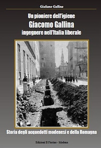 Un pioniere dell'igiene Giacomo Gallina ingegnere nell'Italia liberale. Storia degli acquedotti modenesi e della Romagna - Librerie.coop Un pioniere dell'igiene Giacomo Gallina ingegnere nell'Italia liberale. Storia degli acquedotti modenesi e della Romagna - Librerie.coop