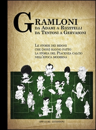Gramloni. Da Adami a Rizzitelli, da Tentoni a Gervasoni. Le storie dei bidoni che (non) hanno fatto la storia del Piacenza Calcio nell'epoca moderna - Librerie.coop