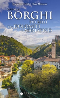 Guida ai borghi più belli tra Dolomiti e Adriatico - Librerie.coop
