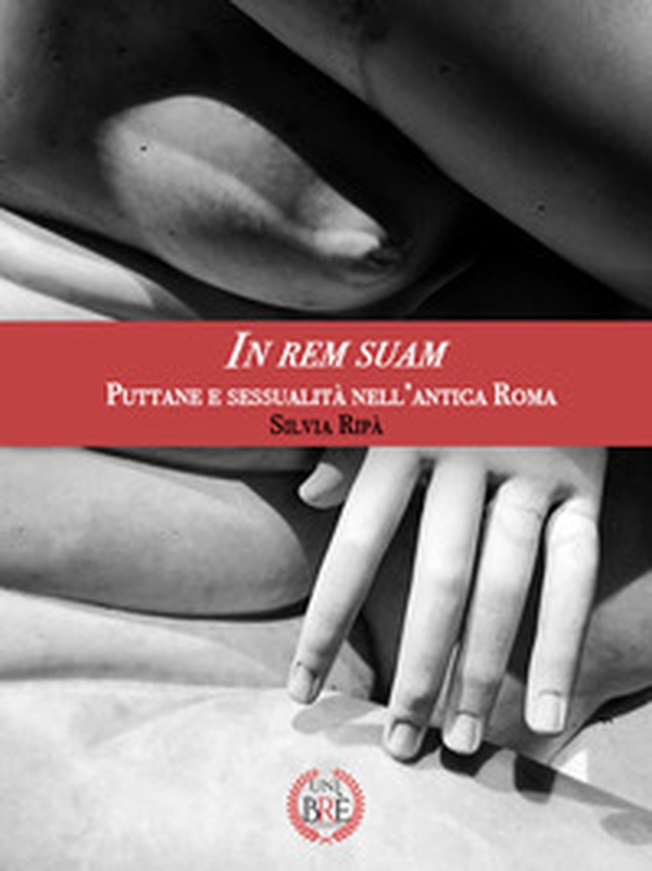 In rem suam. Puttane e sessualità nell'antica Roma - Librerie.coop In rem suam. Puttane e sessualità nell'antica Roma - Librerie.coop