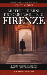 Misteri, crimini e storie insolite di Firenze. Il volto segreto della culla del Rinascimento - Librerie.coop Misteri, crimini e storie insolite di Firenze. Il volto segreto della culla del Rinascimento - Librerie.coop