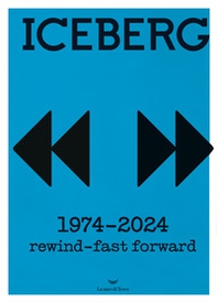 Iceberg. 1974-2024. Rewind-fast forward - Librerie.coop