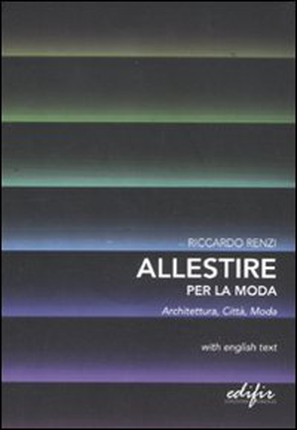Allestire per la moda. Architettura, città, moda. Testo inglese a fronte - Librerie.coop