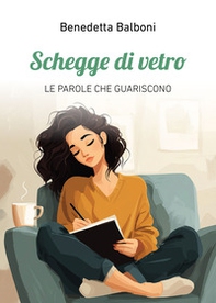 Schegge di vetro. Le parole che guariscono - Librerie.coop