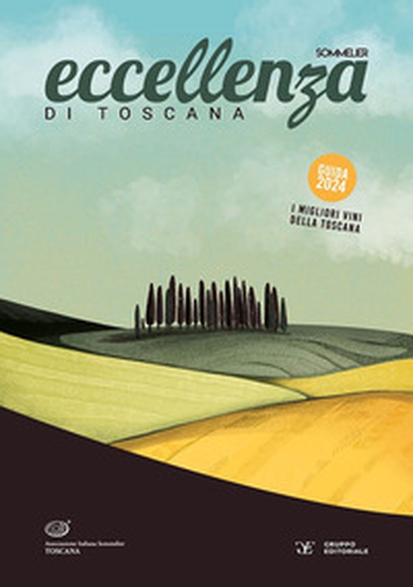 Eccellenza di Toscana. Guida 2024. Le migliori aziende vitivinicole - Librerie.coop Eccellenza di Toscana. Guida 2024. Le migliori aziende vitivinicole - Librerie.coop