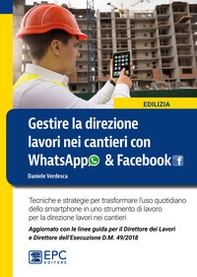 Gestire la direzione lavori nei cantieri con WhatsApp & Facebook. Tecniche e strategie per trasformare l'uso quotidiano dello smartphone in uno strumento di lavoro per la direzione lavori nei cantieri - Librerie.coop Gestire la direzione lavori nei cantieri con WhatsApp & Facebook. Tecniche e strategie per trasformare l'uso quotidiano dello smartphone in uno strumento di lavoro per la direzione lavori nei cantieri - Librerie.coop