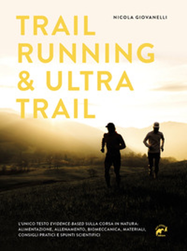 Trail running & ultra trail. Preparazione, programmazione dell'allenamento e strategia di gara. Consigli pratici e spunti scientifici adatti a tutti - Librerie.coop Trail running & ultra trail. Preparazione, programmazione dell'allenamento e strategia di gara. Consigli pratici e spunti scientifici adatti a tutti - Librerie.coop
