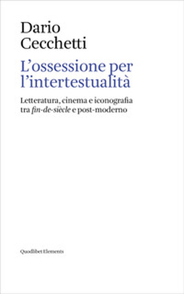 L'ossessione per l'intertestualità. Letteratura, cinema e iconografia tra fin-de-siècle e post-moderno - Librerie.coop