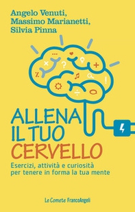 Allena il tuo cervello. Esercizi, attività e curiosità per tenere in forma la tua mente - Librerie.coop