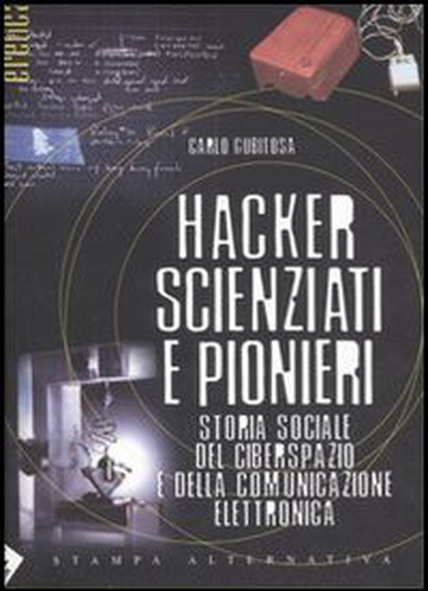 Hacker, scienziati e pionieri. Storia sociale del ciberspazio e della comunicazione elettronica - Librerie.coop