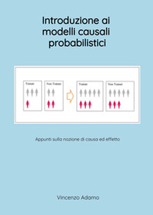 Introduzione ai modelli causali probabilistici. Appunti sulla nozione di causa ed effetto - Librerie.coop Introduzione ai modelli causali probabilistici. Appunti sulla nozione di causa ed effetto - Librerie.coop