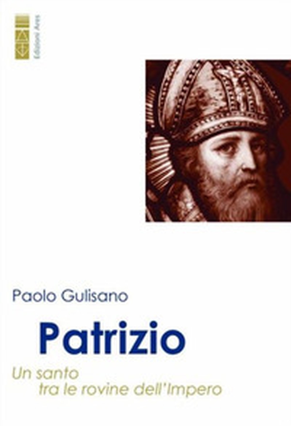 Patrizio. Un santo tra le rovine dell'impero - Librerie.coop Patrizio. Un santo tra le rovine dell'impero - Librerie.coop
