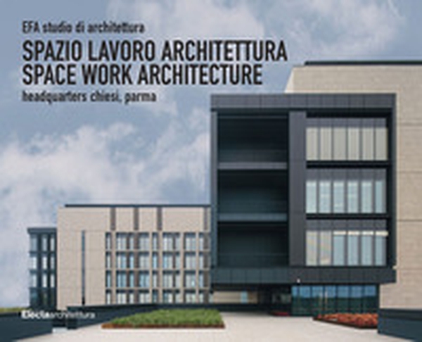EFA studio di architettura. Spazio lavoro architettura-Space work architecture, Headquarters Chiesi, Parma - Librerie.coop EFA studio di architettura. Spazio lavoro architettura-Space work architecture, Headquarters Chiesi, Parma - Librerie.coop