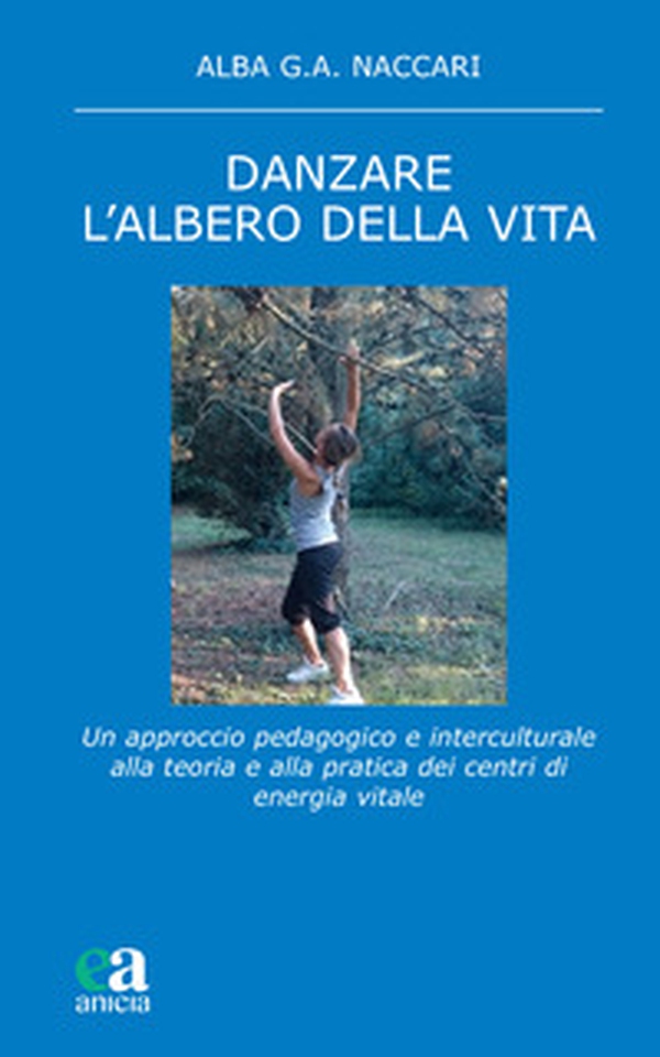 Danzare. L'albero della vita. Un approccio pedagogico e interculturale alla teoria e alla pratica dei centri di energia vitale - Librerie.coop Danzare. L'albero della vita. Un approccio pedagogico e interculturale alla teoria e alla pratica dei centri di energia vitale - Librerie.coop