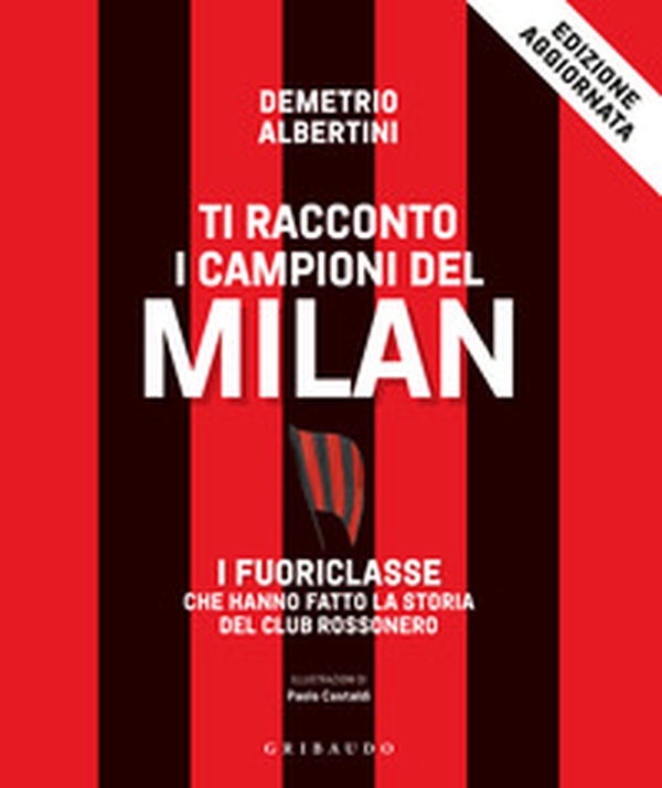 Ti racconto i campioni del Milan. I fuoriclasse che hanno fatto la storia del club rossonero - Librerie.coop Ti racconto i campioni del Milan. I fuoriclasse che hanno fatto la storia del club rossonero - Librerie.coop